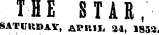 THE STAR, SATURDAY, APUIJ, 34, 1853