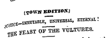 [TOYTS EDITION ;CCE _IUMmABuTroivT5ESAI , ETEEXAL ! ^ TffB FEAST OFTHE VULTURES.
