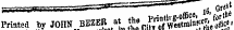Printed byJOIIN BBZEB at tto JP^S^tS mtto __ . 1 11 r, »jt &gt;a .iW.iiinn nT&lt; -" fa lit'' Frintea by JOnN BBZEB _ at th« Pnnt^.^ for
