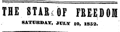 THE STAR OF FREEDOM SATURDAY, JULY !O, 1853.