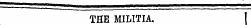 THE MILITIA. TfTF, RTILITIA.