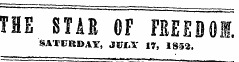 THE STAR OF FEE ED 01. SATURDAY, JUfii: l?, 1852.