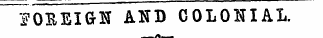?OEEIGr3& AND COLONIAL. _ __Jf c .