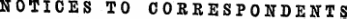 NOTICES TO CORRESPONDENTS