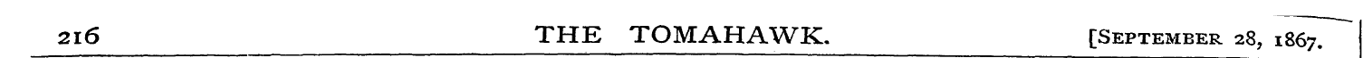 216 THE TOMAHAWK. [September 28, 1 86^