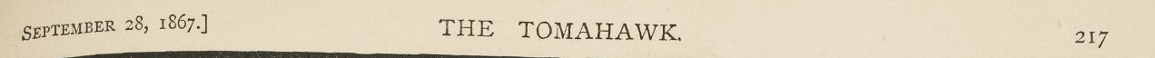 September 28, 1867.] THE TOMAHAWK. 217