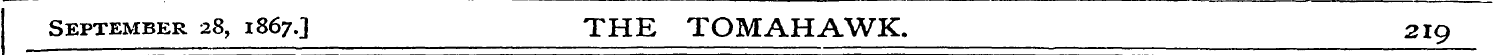 September 28, 1867.3 THE TOMAHAWK. 219
