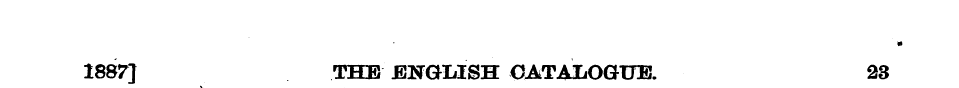 1887] THE ENGLISH CATAIiOGUE. 23
